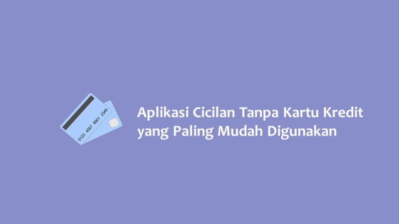 Aplikasi Cicilan Tanpa Kartu Kredit yang Paling Mudah Digunakan