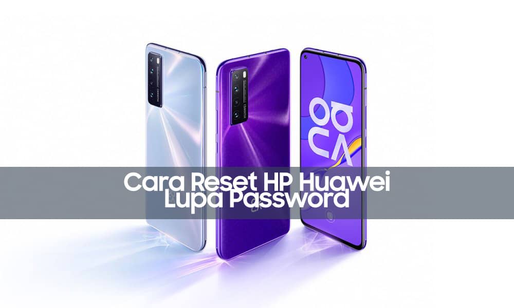 Cara reset hp Huawei lupa password agar bisa diganti