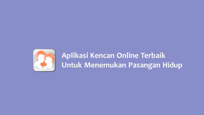 Aplikasi Kencan Online Terbaik Untuk Menemukan Pasangan Hidup