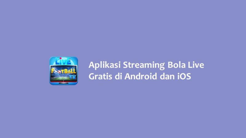 Aplikasi Streaming Bola Live Gratis di Android dan iOS
