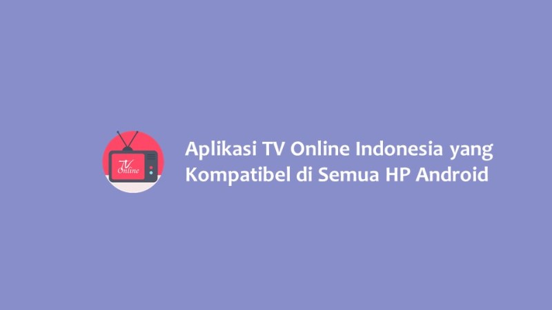 Aplikasi TV Online Indonesia yang Kompatibel di Semua Merek HP Android