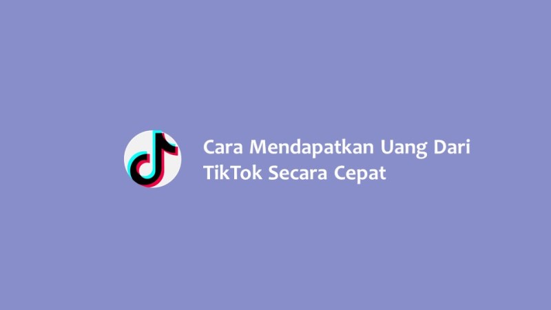 Cara Mendapatkan Uang Dari TikTok dengan Cepat