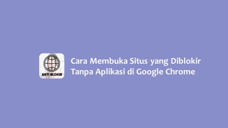 Cara Membuka Situs yang Diblokir Tanpa Aplikasi