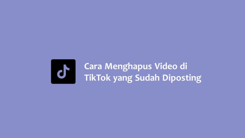 Cara Menghapus Video di TikTok yang Sudah Diposting