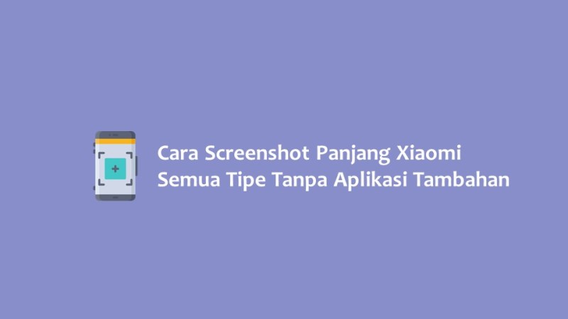 Cara Screenshot Panjang Xiaomi Semua Tipe Tanpa Aplikasi Tambahan