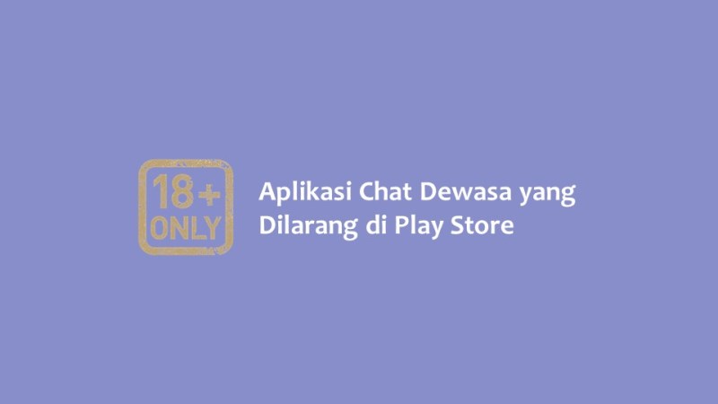 Aplikasi Chat Dewasa yang Dilarang di Play Store