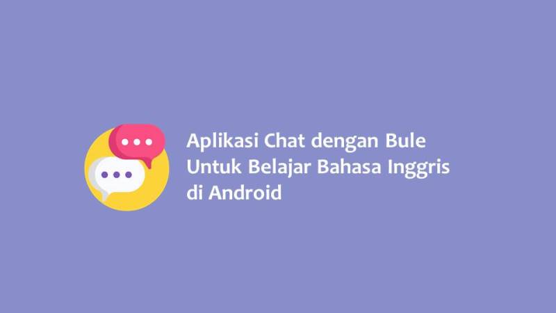 Aplikasi Chat dengan Bule Untuk Belajar Bahasa Inggris