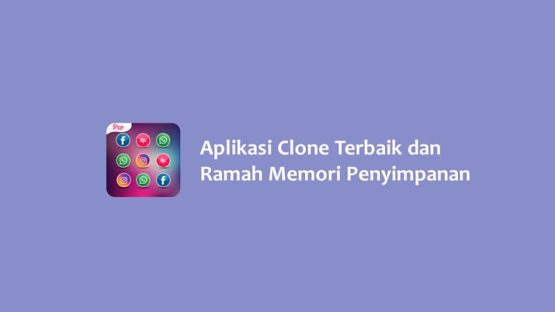 8 Aplikasi Clone Terbaik dan Ramah Memori Penyimpanan - Hallo GSM