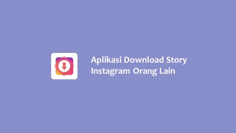 Aplikasi Download Story Instagram Orang Lain