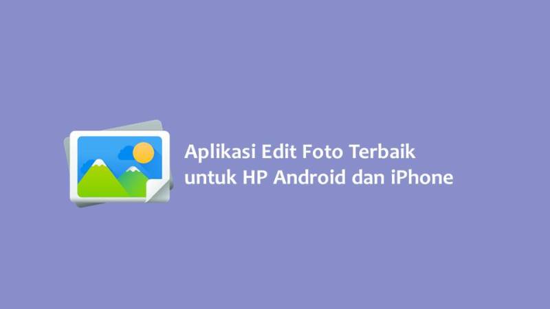 Aplikasi Edit Foto Terbaik