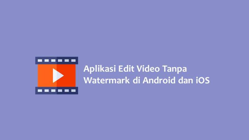 Aplikasi Edit Video Tanpa Watermark