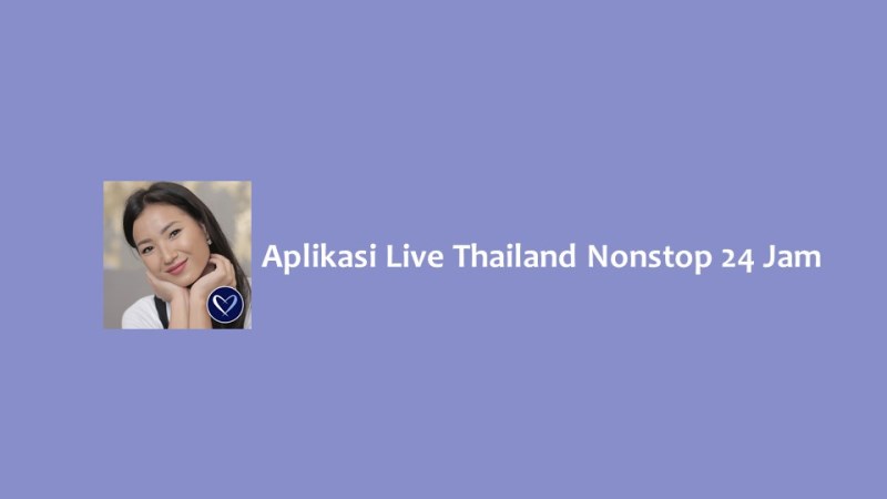 Aplikasi Live Thailand Nonstop 24 Jam