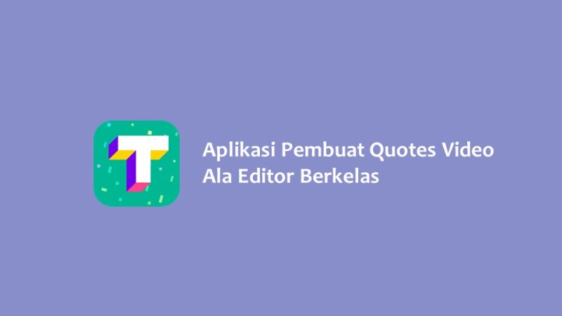 Aplikasi Pembuat Quotes Video Ala Editor Berkelas