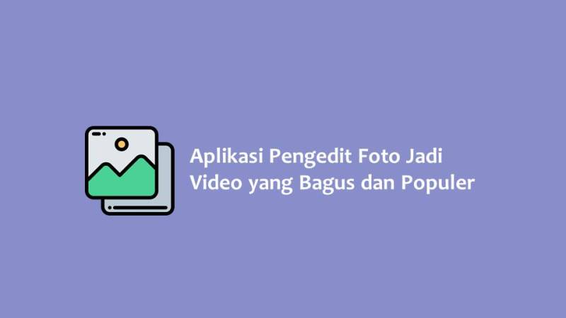 Aplikasi Pengedit Foto Jadi Video