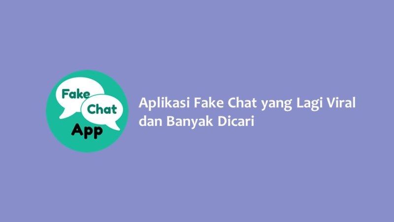 Aplikasi Fake Chat yang Lagi Viral dan Banyak Dicari