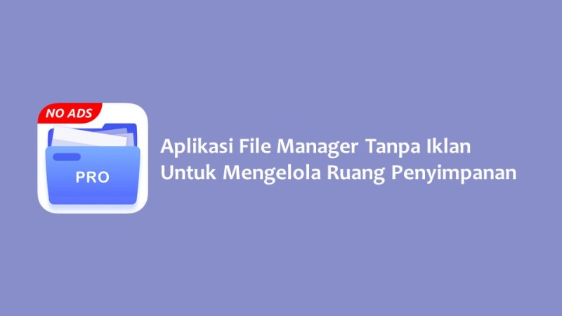 Aplikasi File Manager Tanpa Iklan Untuk Mengelola Ruang Penyimpanan
