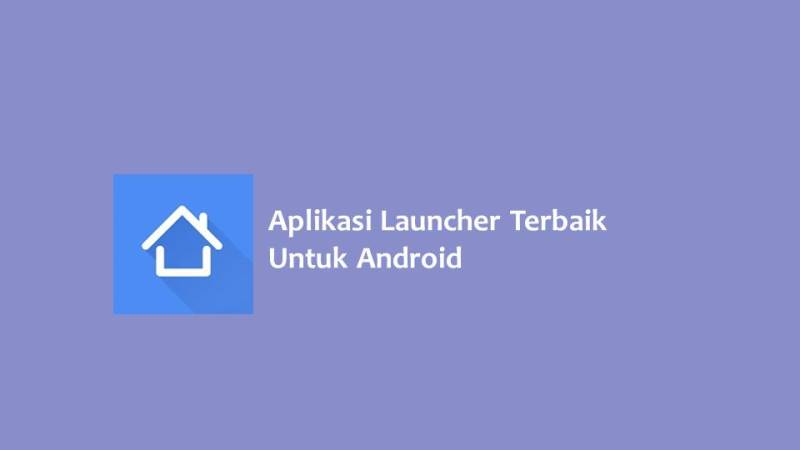 Aplikasi Launcher Terbaik