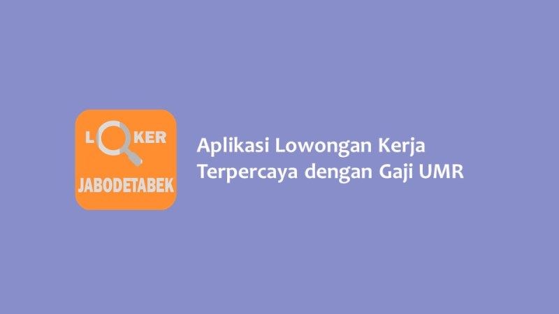 Aplikasi Lowongan Kerja Terpercaya dengan Gaji UMR