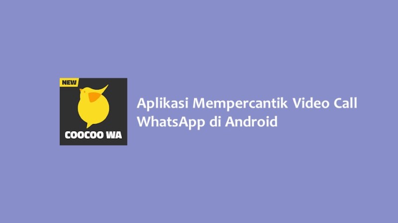 Aplikasi Mempercantik Video Call WhatsApp di Android