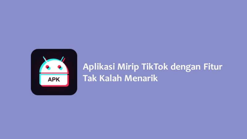 Aplikasi Mirip TikTok dengan Fitur Tak Kalah Menarik