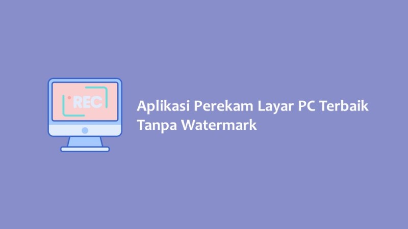 Aplikasi Perekam Layar PC Terbaik Tanpa Watermark