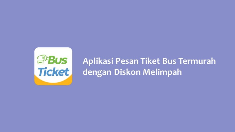 Aplikasi Pesan Tiket Bus Termurah dengan Diskon Melimpah