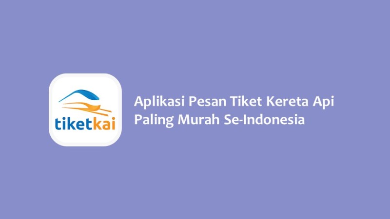 Aplikasi Pesan Tiket Kereta Api Paling Murah Se Indonesia