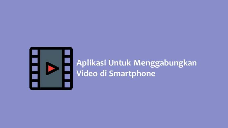 Aplikasi Untuk Menggabungkan Video