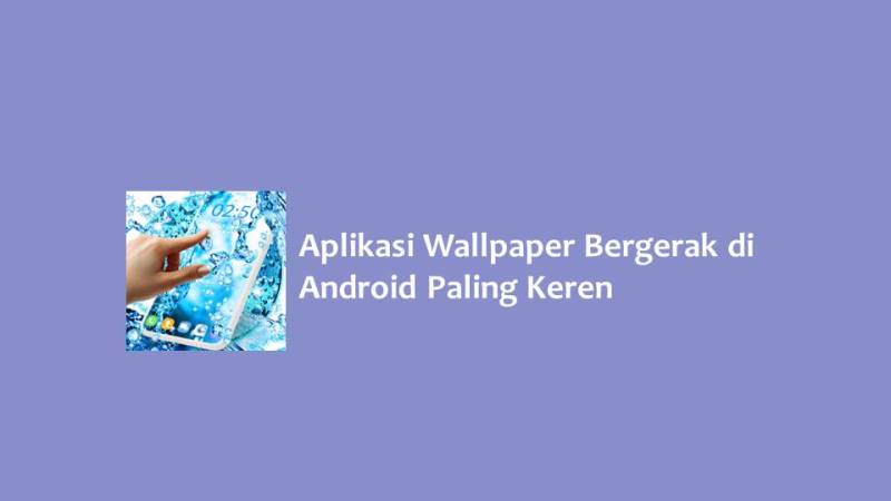 Aplikasi Wallpaper Bergerak