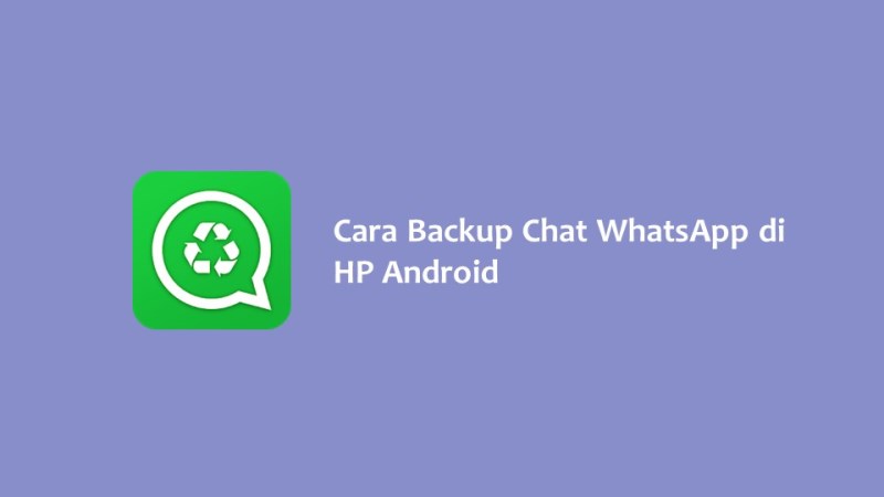 Cara Backup Chat WhatsApp di HP Android