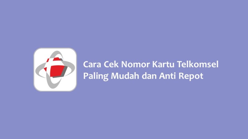 Cara Cek Nomor Kartu Telkomsel Paling Mudah dan Anti Repot