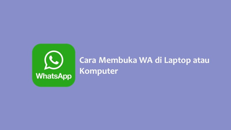 Cara Membuka WA di Laptop atau Komputer