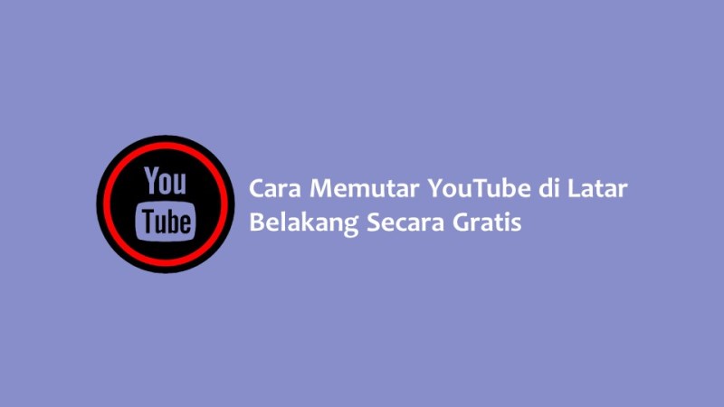 Cara Memutar YouTube di Latar Belakang Secara Gratis