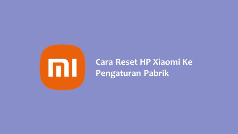 Cara Reset HP Xiaomi Ke Pengaturan Pabrik