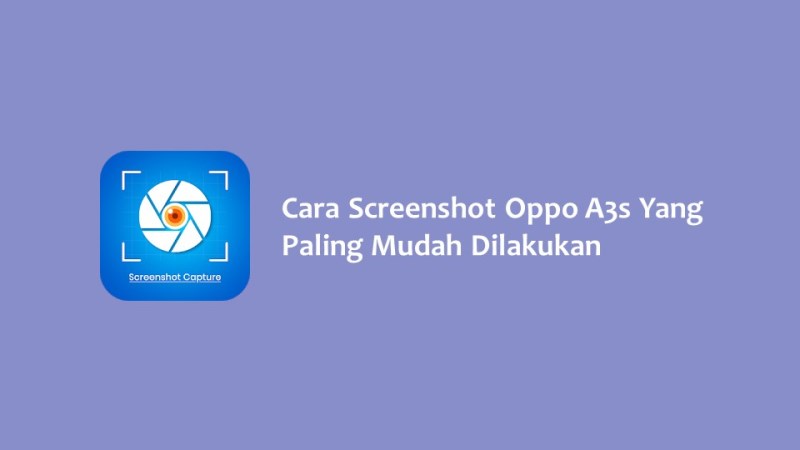 Cara Screenshot Oppo A3s Yang Paling Mudah Dilakukan