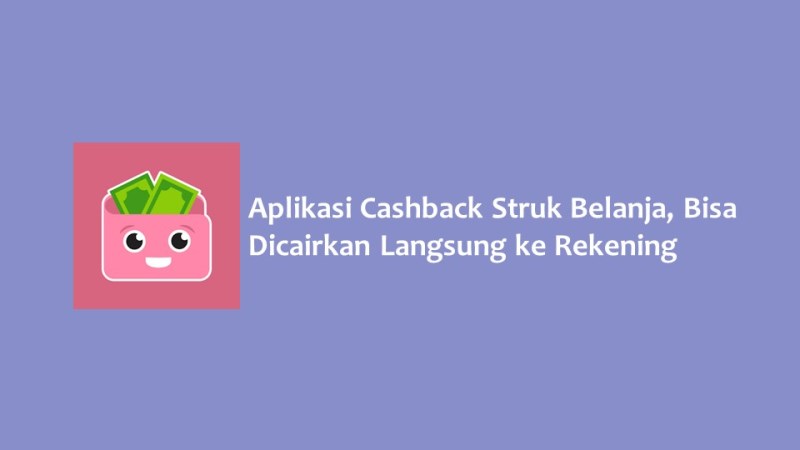 Aplikasi Cashback Struk Belanja Bisa Dicairkan Langsung ke Rekening