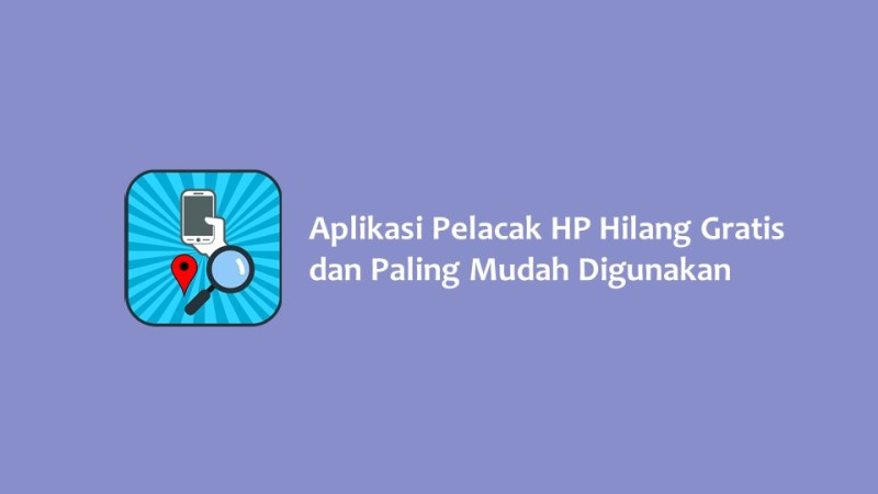 Aplikasi Pelacak HP Hilang Gratis dan Paling Mudah Digunakan