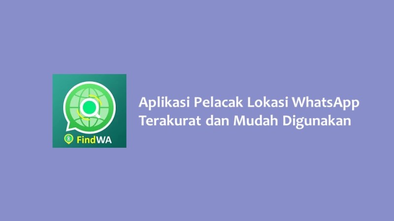 Aplikasi Pelacak Lokasi WhatsApp Terakurat dan Mudah Digunakan