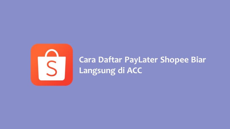 Cara Daftar PayLater Shopee Biar Langsung di ACC