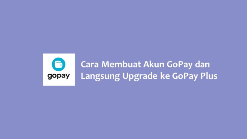 Cara Membuat Akun GoPay dan Langsung Upgrade ke GoPay Plus