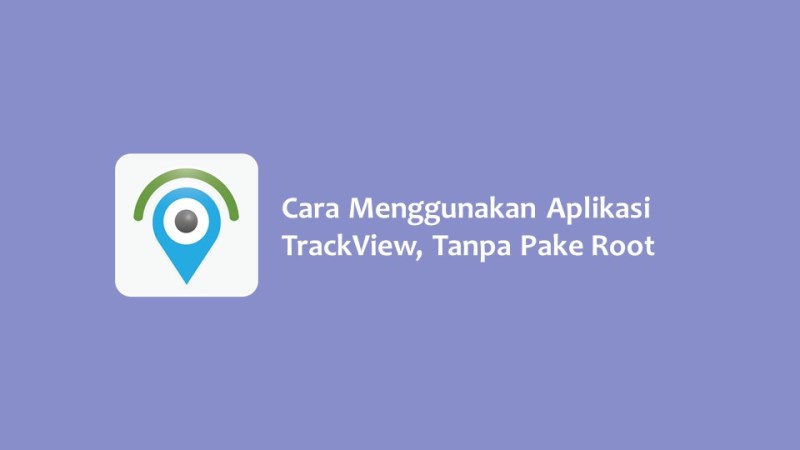 Cara Menggunakan Aplikasi TrackView Tanpa Pake Root