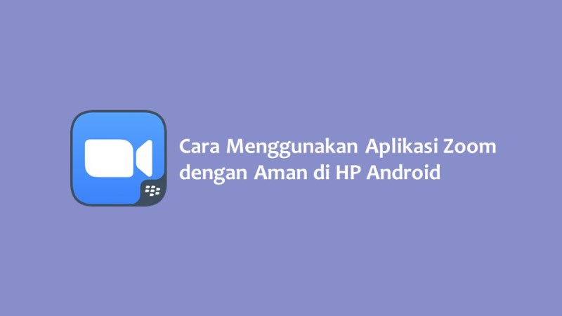 Cara Menggunakan Aplikasi Zoom dengan Aman di HP Android