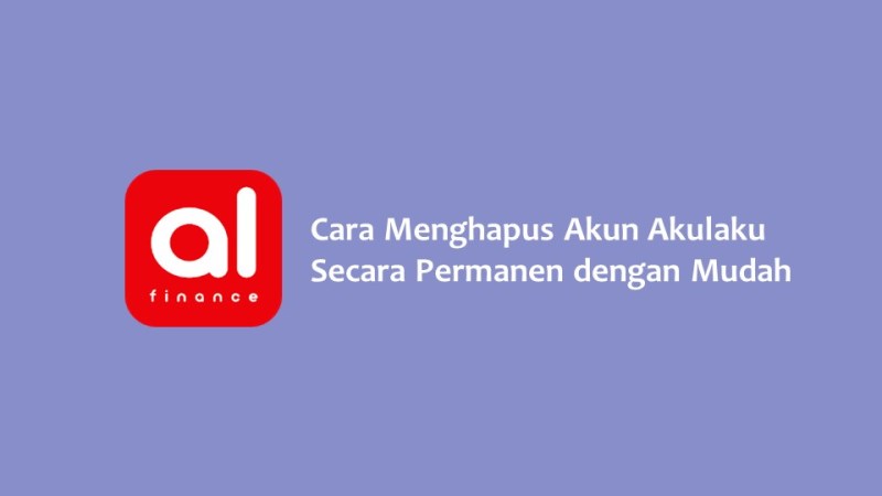 Cara Menghapus Akun Akulaku Secara Permanen dengan Mudah