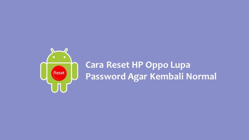 Cara Reset HP Oppo Lupa Password Agar Kembali Normal