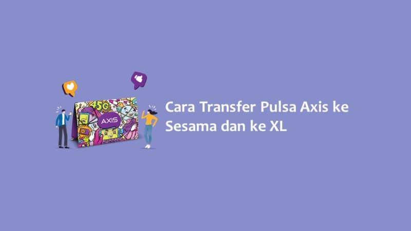 Cara Transfer Pulsa Axis ke Sesama dan ke XL