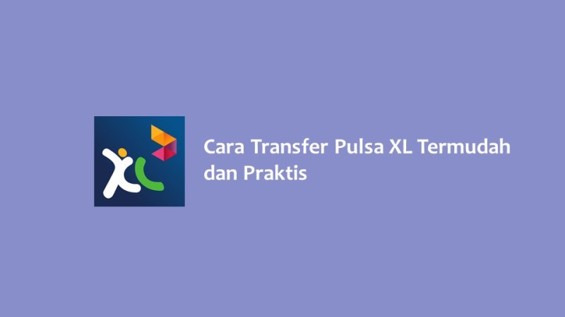 Cara Transfer Pulsa XL Termudah dan Praktis