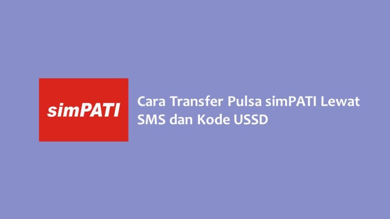 Cara Transfer Pulsa simPATI Lewat SMS dan Kode USSD