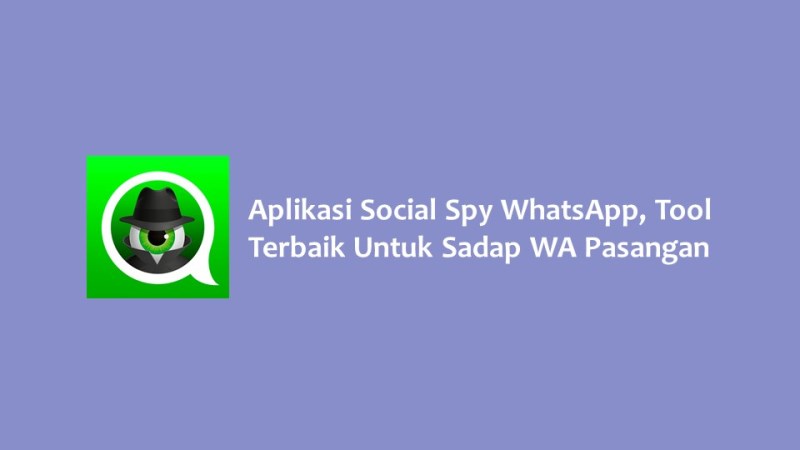 Aplikasi Social Spy WhatsApp Tool Terbaik Untuk Sadap WA Pasangan