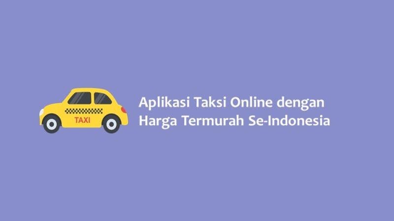 Aplikasi Taksi Online dengan Harga Termurah Se Indonesia