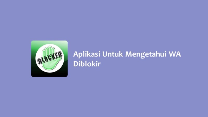 Aplikasi Untuk Mengetahui WA Diblokir